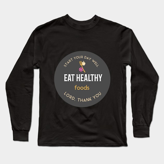 Eat Healthy Foods Lord, Thank You Long Sleeve T-Shirt by daily-trending-tshirts